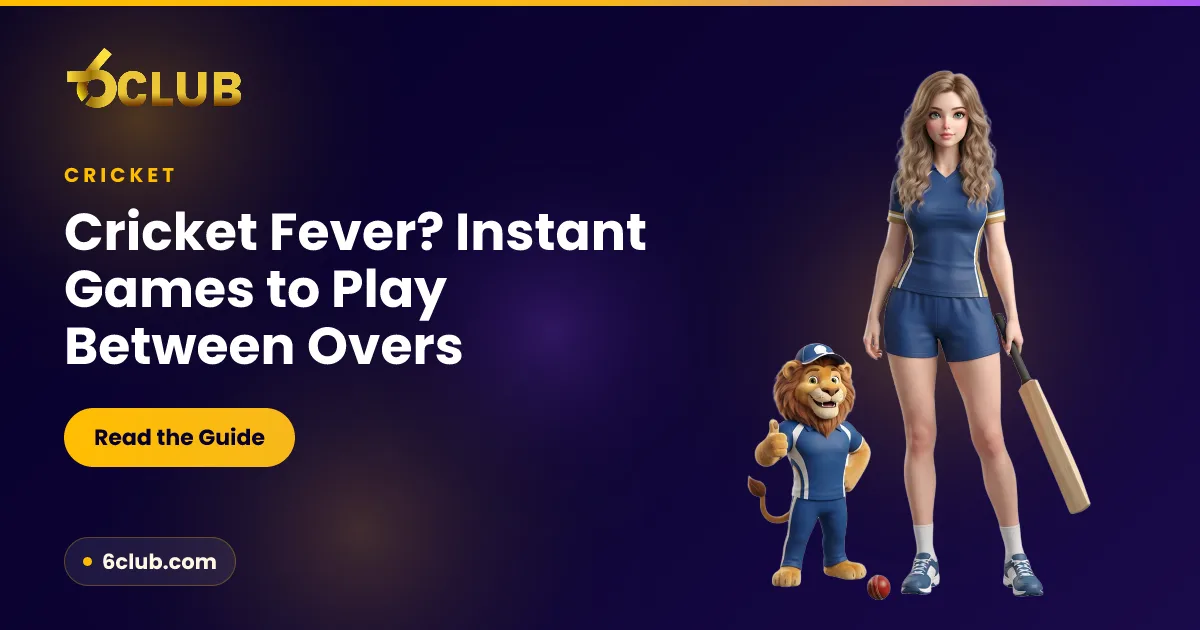 Cricket fever — quick 6 Club instant games to enjoy between overs, 18+ entertainment